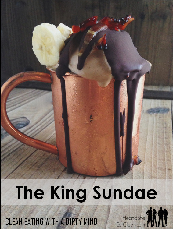 Clean Eating With A Dirty Mind
 The King Sundae by Clean Eating with a Dirty Mind He and