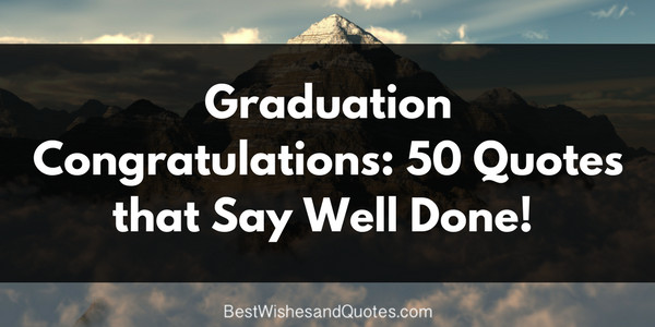 Congratulations Quotes For Graduation
 50 Graduation Congratulation Messages Saying Well Done