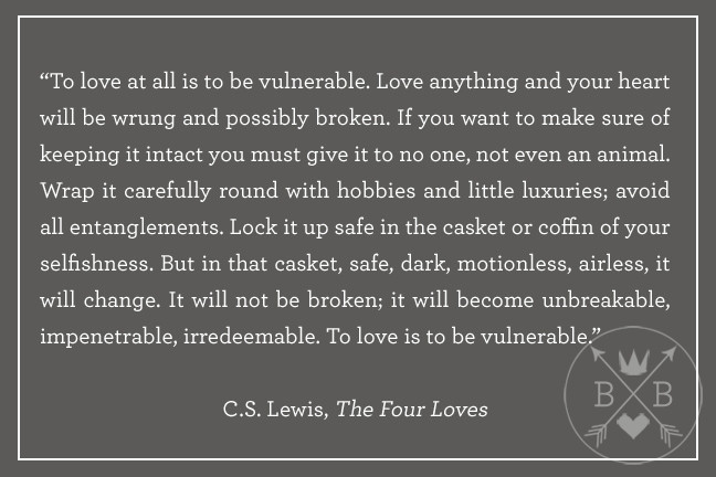 Cs Lewis Quote On Love
 To Love Is To Be Vulnerable Bravehearted Beauty