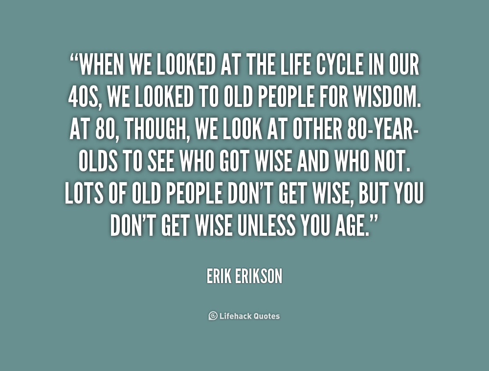 Cycle Of Life Quotes
 Erikson Development Quotes QuotesGram