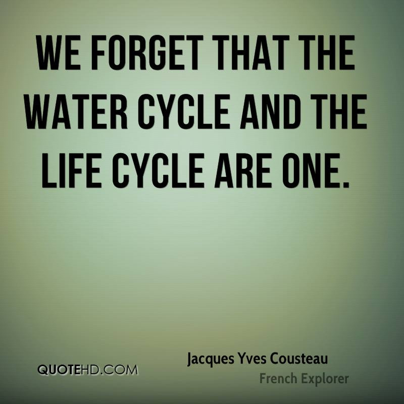 Cycle Of Life Quotes
 Jacques Yves Cousteau Quotes