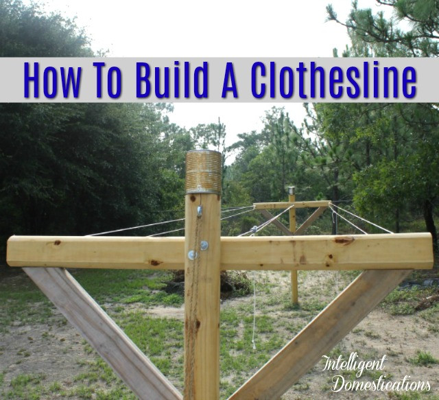 DIY Outdoor Clothesline
 How To Build A Clothesline Intelligent Domestications