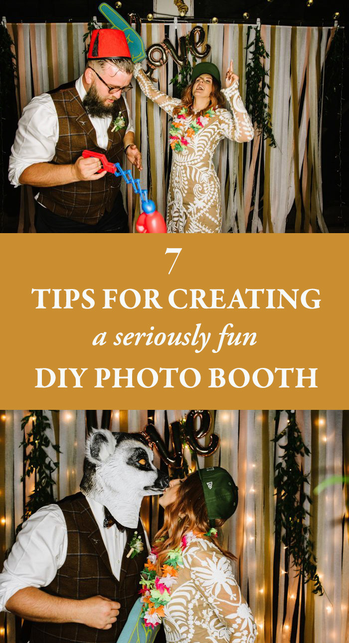 DIY Wedding Photo Booth
 7 Tips for Creating a Seriously Fun DIY Booth