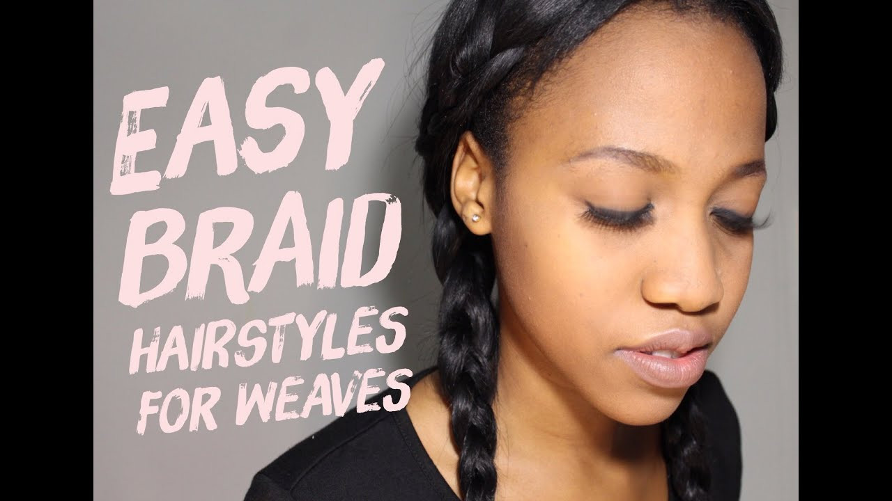 Easy Hairstyles With Weave
 3 EASY BRAID HAIRSTYLES for Weaves
