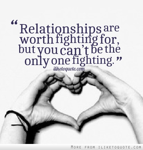 Fight For Your Relationship Quotes
 Some Things Are Worth Fighting For Quotes QuotesGram