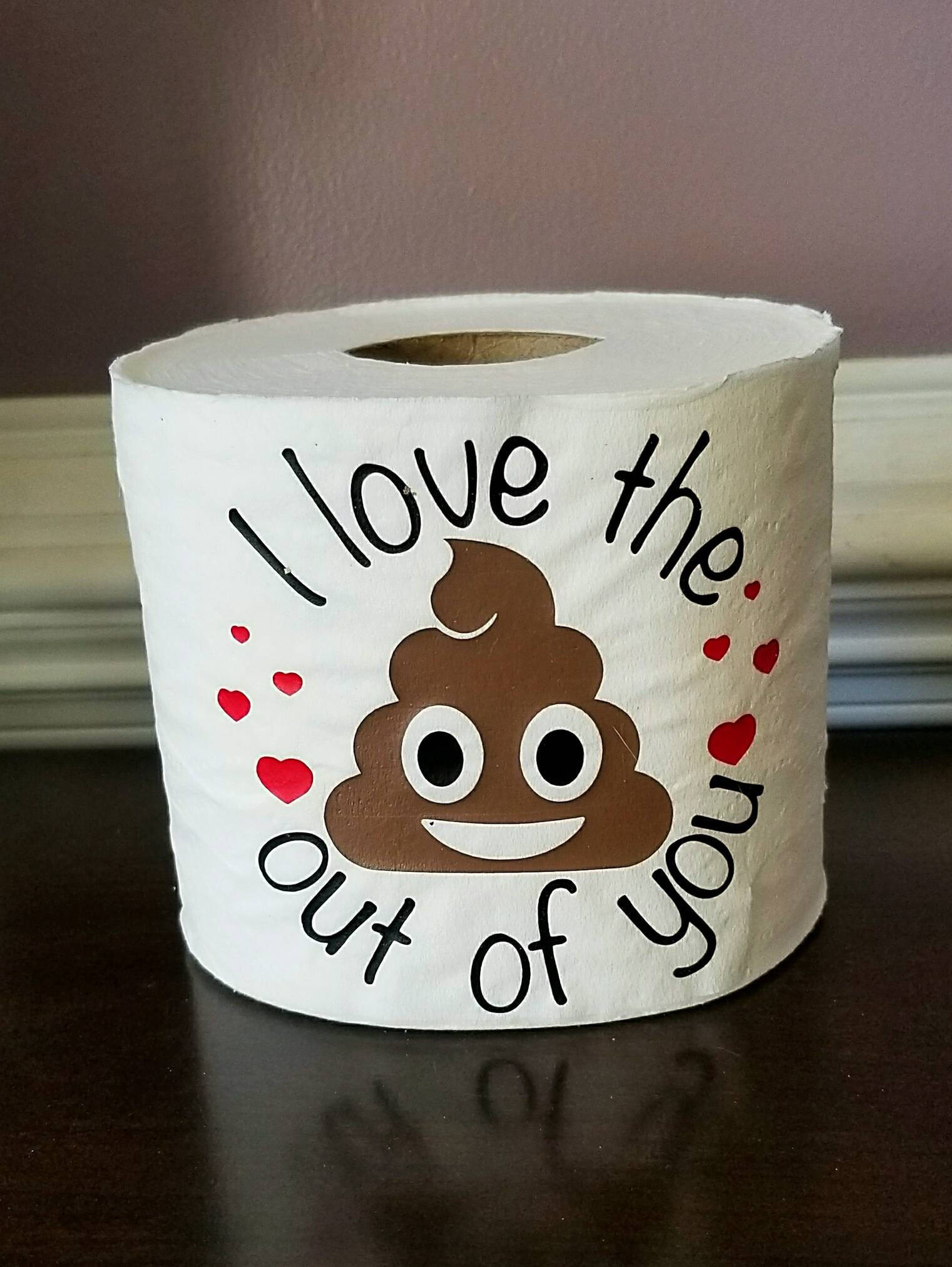 First Valentines Gift Ideas
 I love the poop out of you toilet paper poop toilet paper