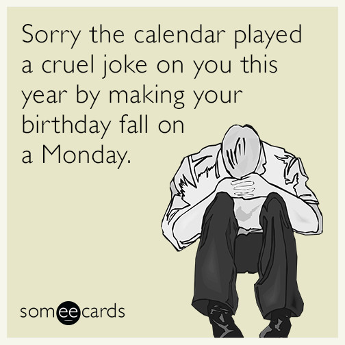 Free E Birthday Cards Funny
 Sorry the calendar played a cruel joke on you this year by