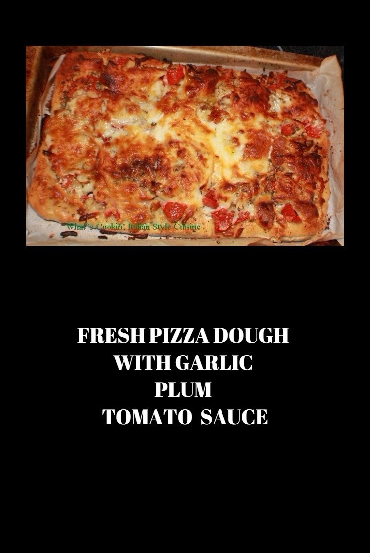 Fresh Pizza Dough
 Fresh Pizza Dough with Garlic Plum Tomato Sauce