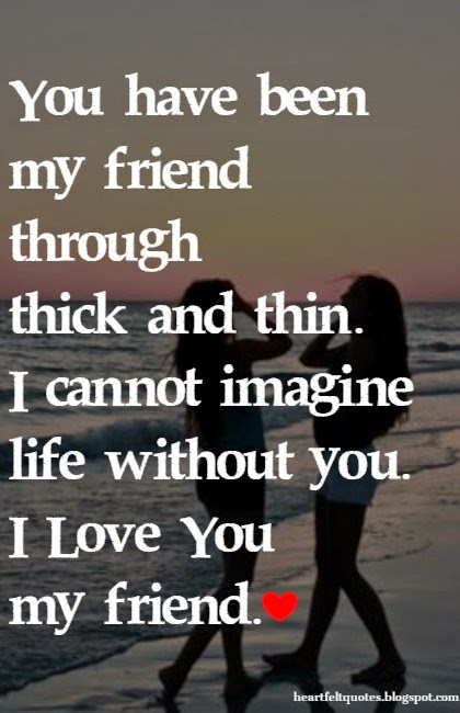 Friendship To Love Quote
 I love you my friend