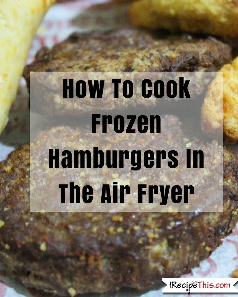 Frozen Hamburgers In Air Fryer
 How To Cook Frozen Food In The Air Fryer