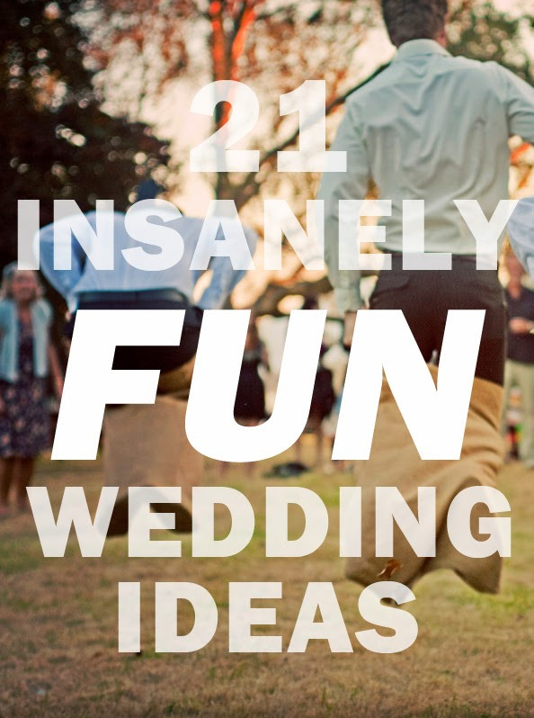 Fun Wedding Themes
 21 Insanely Fun Wedding Ideas
