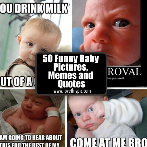 Funny Baby Quotes
 50 Funny Baby Memes and Quotes