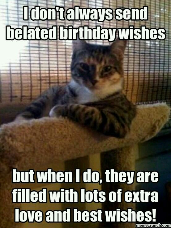 Funny Belated Birthday Wishes
 35 Best Happy Belated Birthday Memes