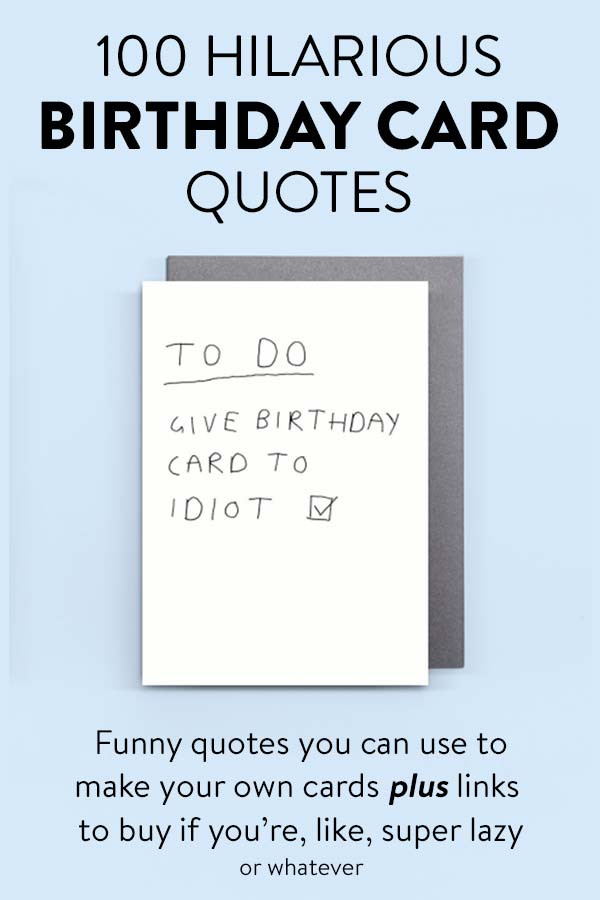 Funny Birthday Cards For Him
 100 Hilarious Quote Ideas for DIY Funny Birthday Cards