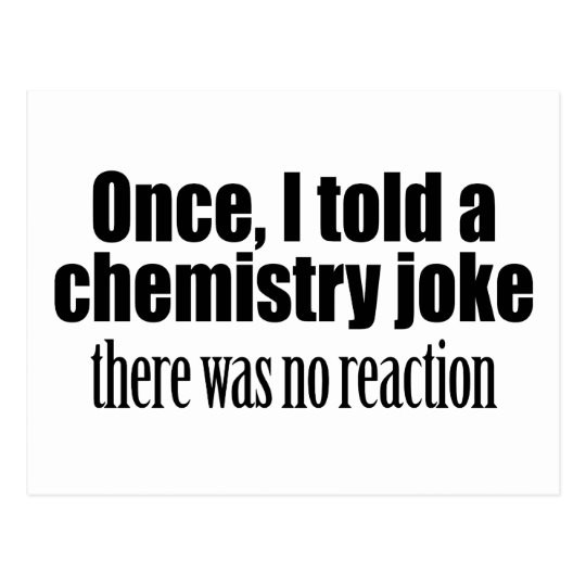Funny Chemistry Quotes
 Funny Chemistry Teacher Quote no reaction Postcard