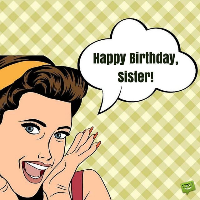 Funny Happy Birthday Wishes For Sister
 Happy Birthday Sister