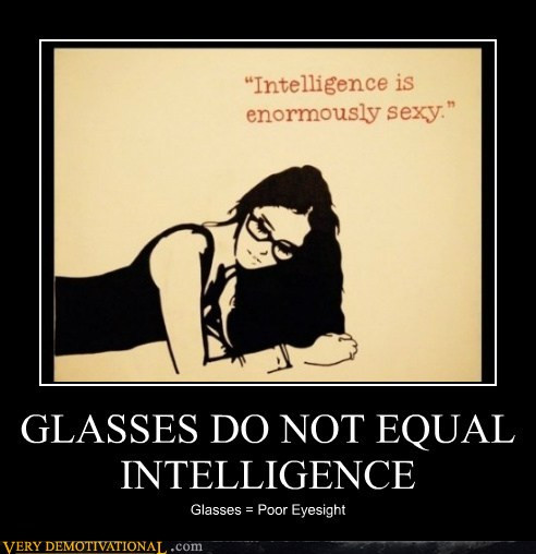 Funny Intelligent Quotes
 Glasses do not equal intelligence