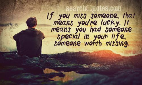 Funny Quotes About Missing Someone
 When it sinks in