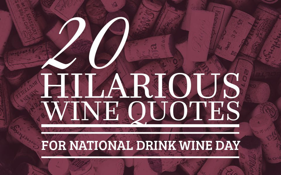 Funny Quotes About Wine
 20 Hilarious Wine Quotes for National Drink Wine Day