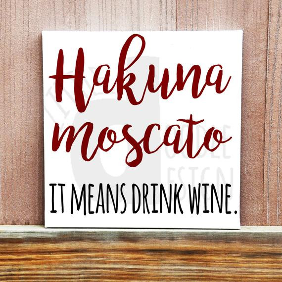 Funny Wine Quotes
 Hakuna Moscato It Means Drink Wine Sign by LittleDoodleDesign