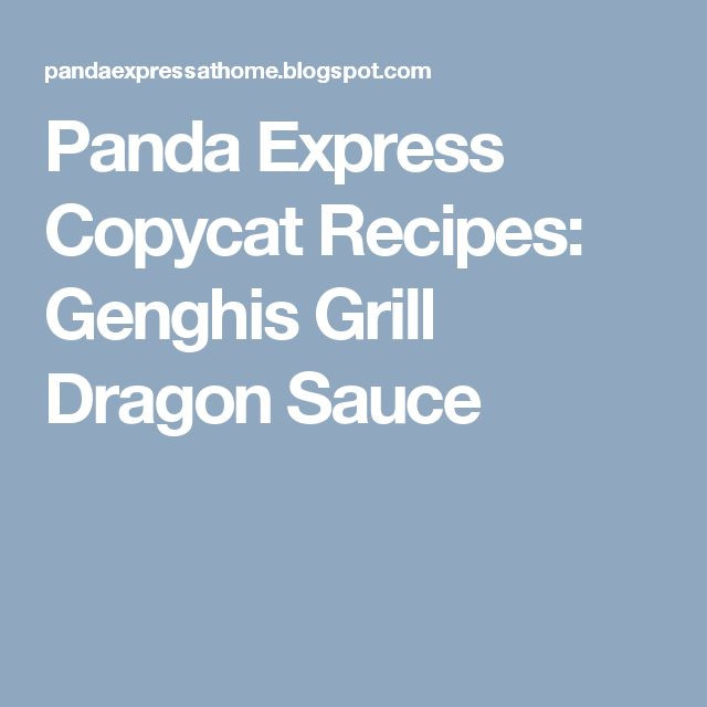 Genghis Grill Sauces
 Panda Express Copycat Recipes Genghis Grill Dragon Sauce