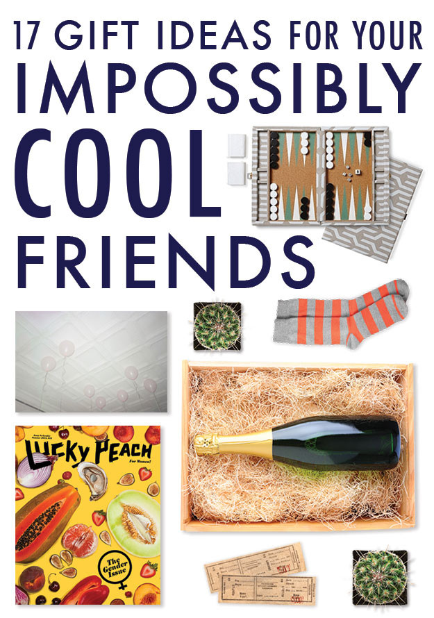 Gift Ideas For Best Friends
 17 Gift Ideas For Your Impossibly Cool Friends