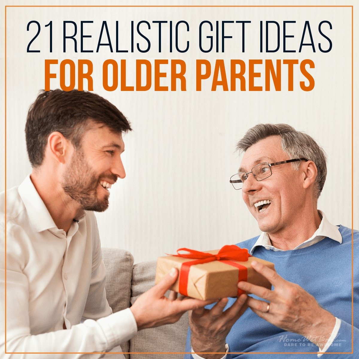 Gift Ideas For Elderly Mother
 21 Realistic Gift Ideas for Older Parents