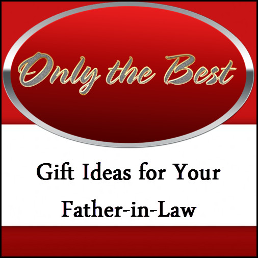 Gift Ideas For Father In Law
 Gift Ideas for Father in Law