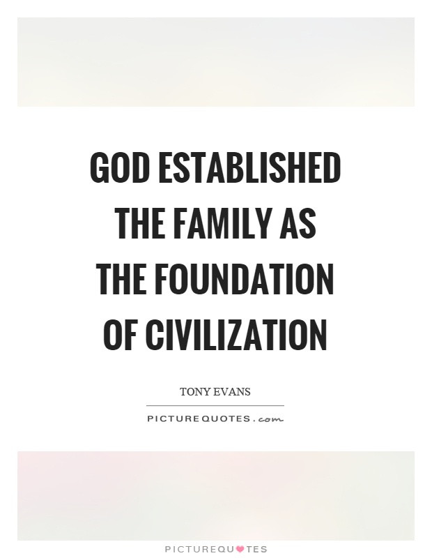 God And Family Quotes
 God established the family as the foundation of