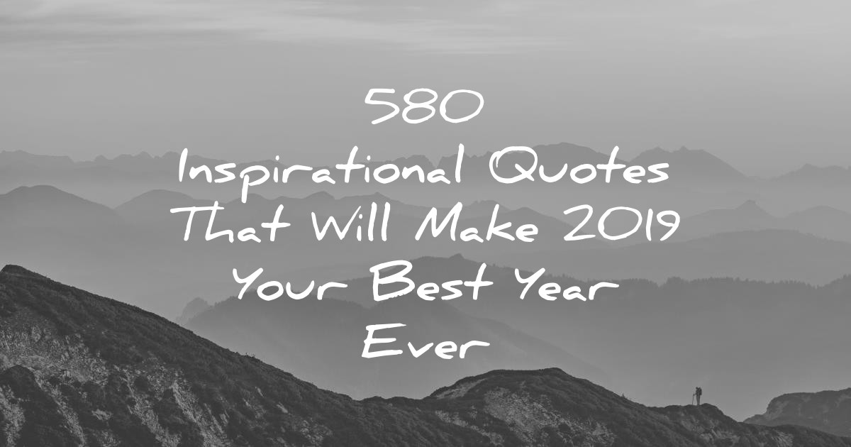 Greatest Inspirational Quotes
 580 Inspirational Quotes That Will Make 2019 Your Best
