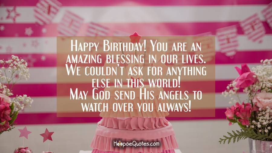 Happy Birthday Blessing Wishes
 Happy Birthday You are an amazing blessing in our lives