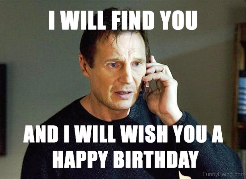 Happy Birthday Funny Meme
 20 I Will Find You Memes You ll Surely Have Fun With