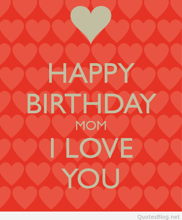 Happy Birthday I Love You Quotes
 Happy Birthday Messages for Mothers