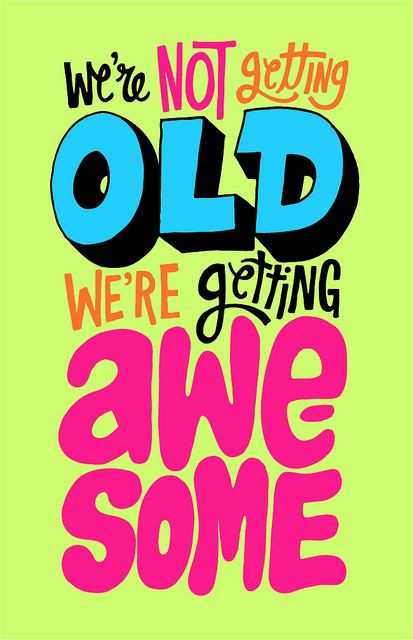 Happy Birthday To Me Quotes Funny
 Getting Awesome Old