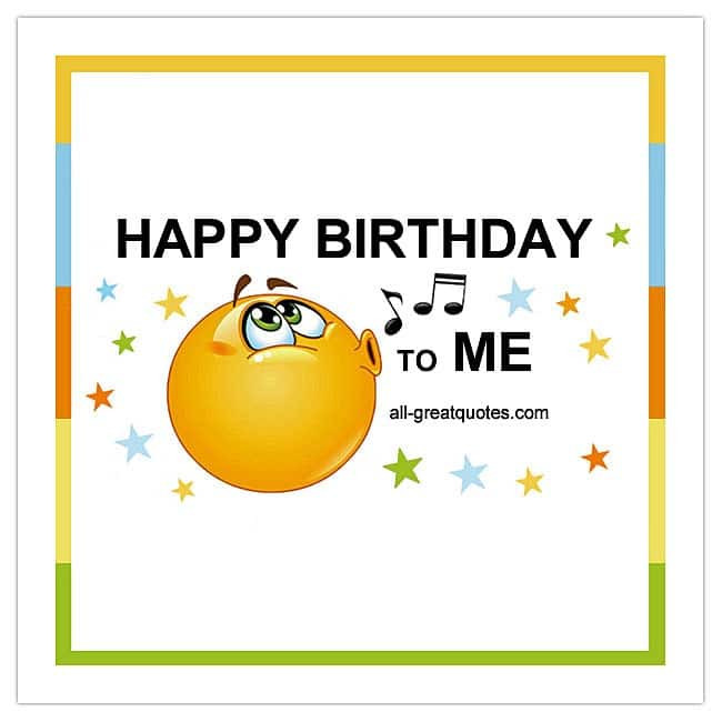 Happy Birthday To Me Quotes Funny
 Free Birthday Cards For Self Happy Birthday To Me Card