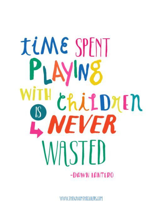Happy Quotes For Kids
 Time Spent Playing With Children is Never Wasted Printable