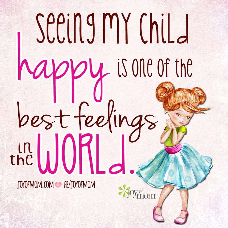 Happy Quotes For Kids
 Seeing My Child Happy Is e The Best Feelings In The