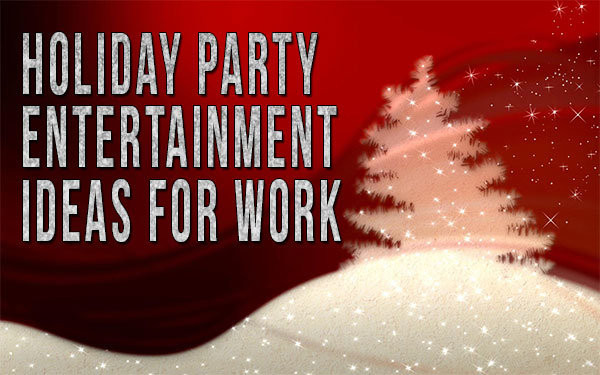 Holiday Party Ideas For Work
 Holiday Party Entertainment Ideas For Work edy