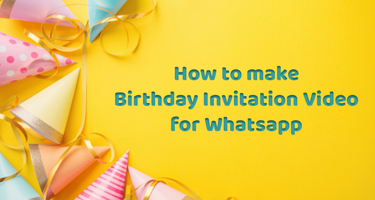 How To Create A Birthday Invitation
 Birthday Invitation Video for Whatsapp Happy Invites