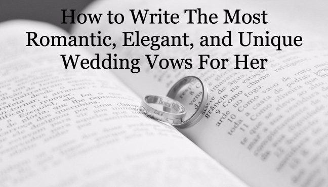 How To Write Wedding Vows For Him
 How to Write The Most Romantic Elegant and Unique