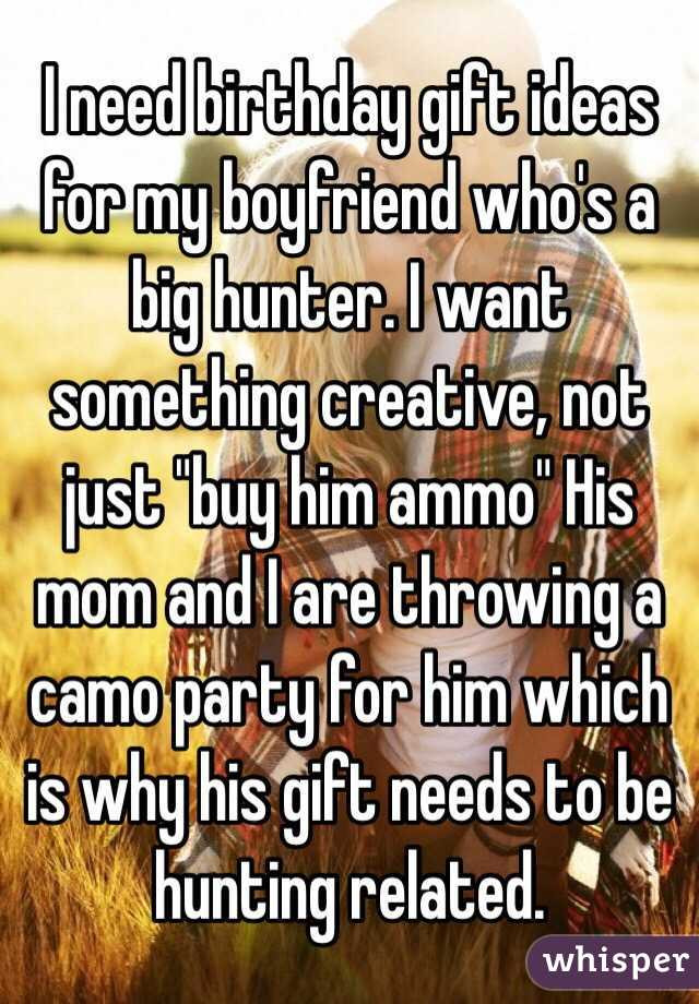 Hunting Gift Ideas For Boyfriend
 I need birthday t ideas for my boyfriend who s a big