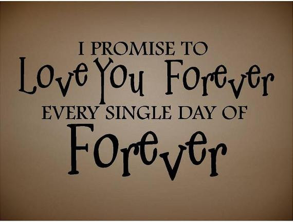 I Love You Forever Quotes
 QUOTE I promose to love you forever special any by