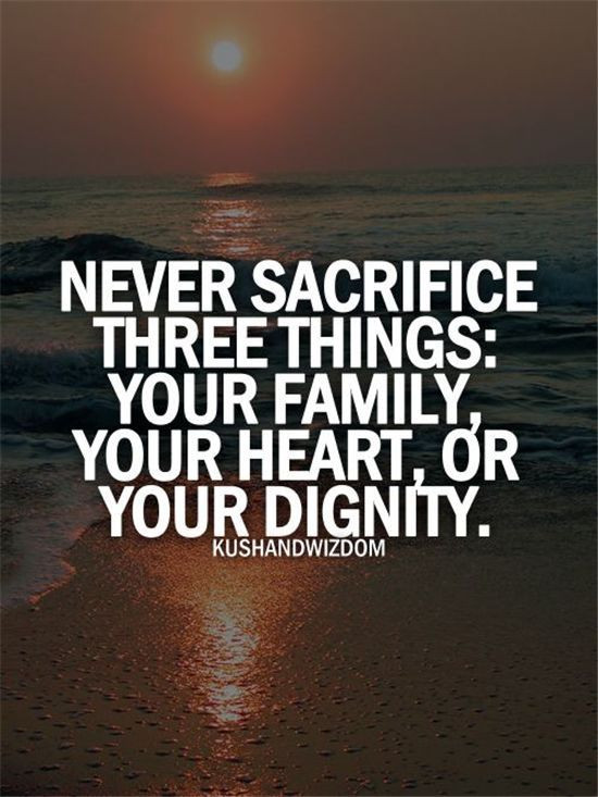 Inspirational Quote About Family
 Never Sacrifice Three Things s and