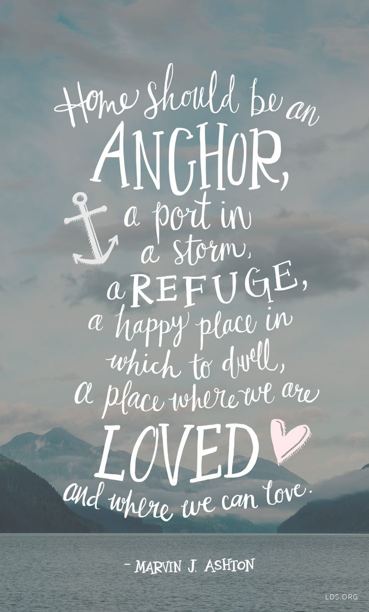 Inspirational Quotes About Home
 Home should be an anchor a port in a storm a refuge a