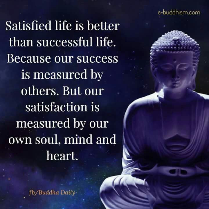 Inspirational Quotes Buddhism
 Satisfied life is better than successful life Because our