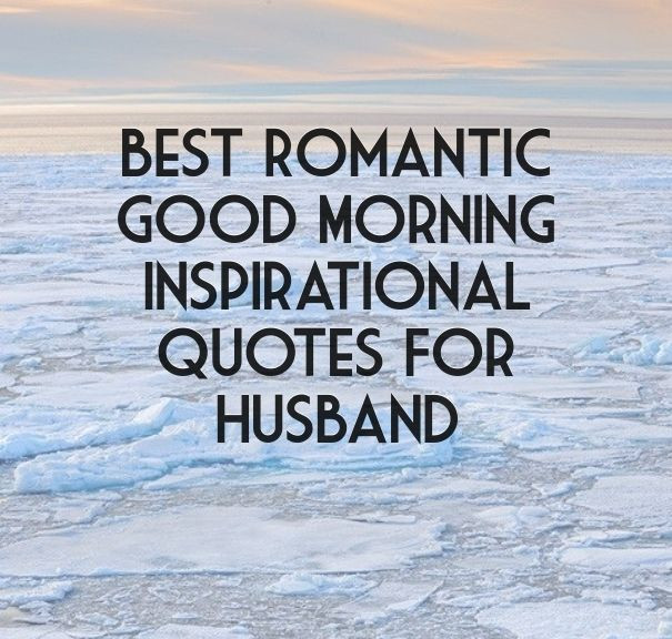 Inspirational Quotes For Husband
 Best Romantic Good Morning Inspirational Quotes For