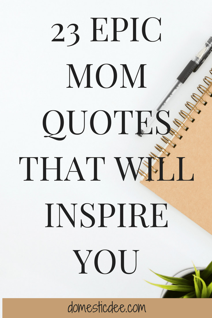 Inspirational Quotes Mom
 23 Epic Mom Quotes That Will Inspire You Domestic Dee