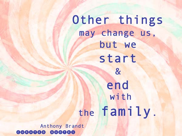 Inspiring Family Quotes
 The 53 Best Quotes About Family Curated Quotes