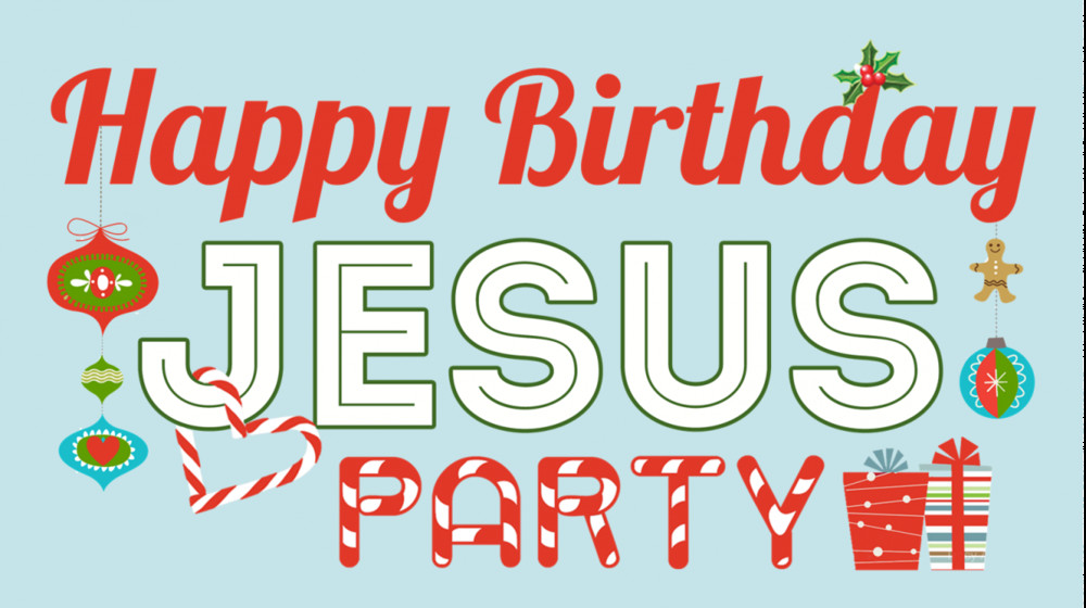 Jesus Birthday Party
 Happy Birthday Jesus Party — Christ munity Church