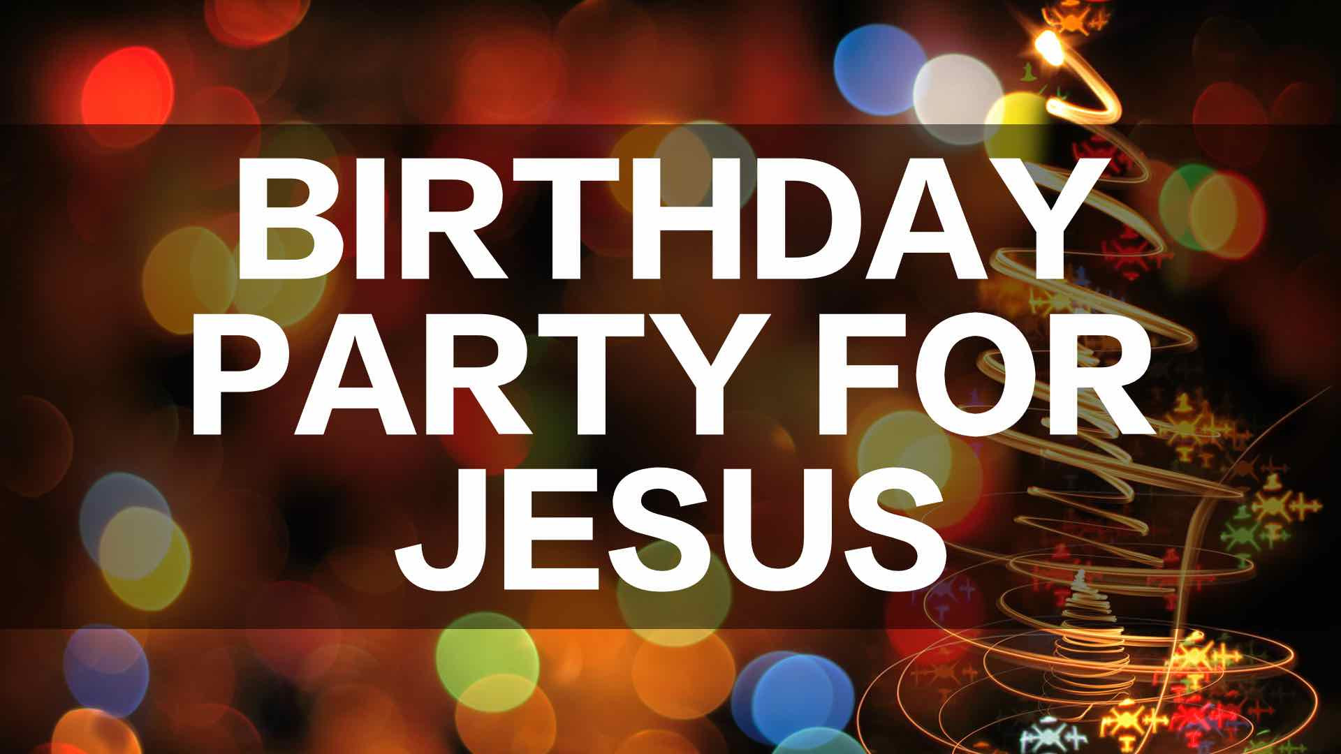 Jesus Birthday Party
 BIRTHDAY PARTY FOR JESUS Crossing munity Church